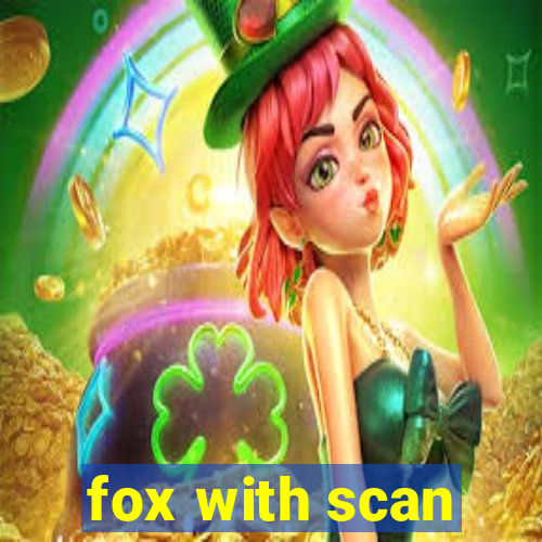 fox with scan